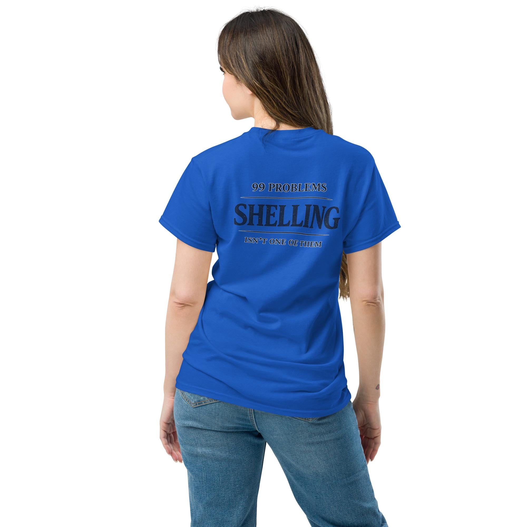 99 Problems but Shelling Isn't One of Them Unisex Cotton  classic tee